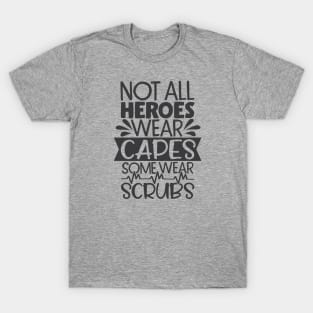 Not All Heroes Wear Capes Some Wear Scrubs T-Shirt